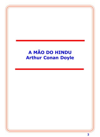 3
A MÃO DO HINDU
Arthur Conan Doyle
 