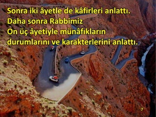 Sonra iki âyetle de kâfirleri anlattı.
Daha sonra Rabbimiz
On üç âyetiyle münâfıkların
durumlarını ve karakterlerini anlattı.
7
 