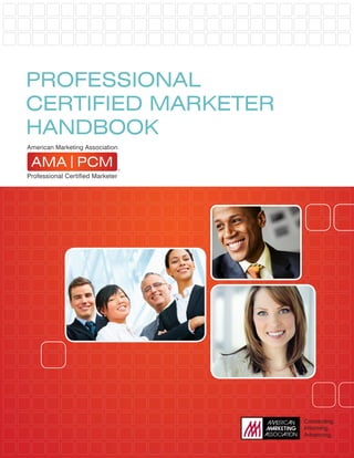 PROFESSIONAL
CERTIFIED MARKETER
HANDBOOK




         American Marketing Association • PCM Handbook • Page 1 of 20
 