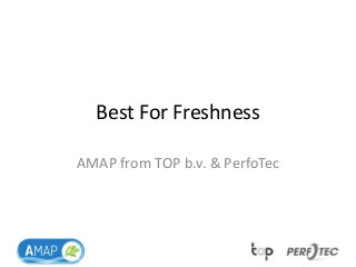 Best For Freshness
AMAP from TOP b.v. & PerfoTec
 