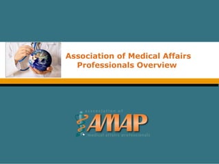 Association of Medical Affairs
Professionals Overview
 