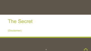The Secret
(Disclaimer)
15
 