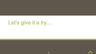 Let’s give it a try…
23
 