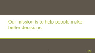 Our mission is to help people make
better decisions
4
 