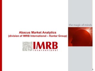 Abacus Market Analytics
(division of IMRB International – Kantar Group)




                                                  1
 
