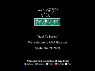 “ Back To Basics” Presentation to AMA Houston September 9, 2009 