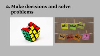 2.Make decisions and solve
problems
 