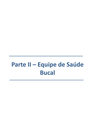 Parte II – Equipe de Saúde
Bucal
 