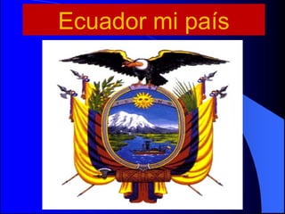Ecuador mi país
 