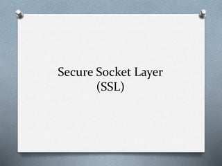Secure Socket Layer
(SSL)
 