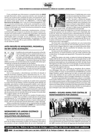 ÓRGÃO INFORMATIVO DA ASSOCIAÇÃO DOS MORADORES E AMIGOS DO TIJUCAMAR E JARDIM OCEÂNICO
○ ○ ○ ○ ○ ○ ○ ○ ○ ○ ○ ○ ○ ○ ○ ○ ○ ○ ○ ○ ○ ○ ○ ○ ○ ○ ○ ○ ○ ○ ○ ○ ○ ○ ○ ○ ○ ○ ○ ○ ○ ○ ○ ○ ○ ○ ○ ○ ○ ○ ○ ○ ○ ○ ○ ○ ○ ○ ○ ○ ○ ○ ○ ○ ○ ○ ○ ○
Lembramos aos Srs. Síndicos da importância de divulgar e compartilhar este informe com os demais condôminos.
3
INFORME
33 anos.
AMAR - Se você deseja o melhor para o seu bairro, ASSOCIE-SE Já. Participe e Colabore! - Não suje a sua Cidade - Leia e Repasse!
É com satisfação que informamos o completo êxito da AMAR
na Ação Rescisória, sendo o processo extinto, sem resolução de
mérito, por ausência das condições da ação, principalmente, pelo
reconhecimento da ilegitimidade do Governo do Estado do Rio
de Janeiro como parte autora. Em 28/03/2016, a referida Ação
Rescisória foi decidida com o voto de 16 desembargadores a fa-
vor e 1 só voto contrário que, ainda assim, acompanha as razões
da AMAR, quanto ao mérito da questão. Ainda cabe recurso para
o Governo do Estado com intuito meramente protelatório, já que
estamos certos da vitória.
Contudo, a AMAR está retomando, imediatamente, o Proces-
so de Execução que irá apurar os cálculos dos valores a serem res-
sarcidos aos comerciantes e condomínios associados. Solicitamos
a todos que entrem em contato com a AMAR para saber maiores
informações sobre a situação do seu condomínio, mesmo aque-
les que já entregaram as documentações, no endereço: Av. Érico
Veríssimo, nº 952, sala 205 ou pelo telefone 2486-0654, no horá-
rio de 13h30 às 16h30.
APÓS PRESSÃO DE MORADORES, PASSARELA
DO BRT SOFRE ALTERAÇÕES
A polêmica da construção da passarela na Rua Ge-
neral Ivan Raposo está se aproximando de um fi-
nal. O projeto sofreu alterações para atender às
principais reivindicações dos moradores. Embora
o projeto executivo ainda está sendo finalizado com
as alterações, a Secretaria Municipal de Obras
(SMO) concordou com as linhas básicas de um projeto alternativo apre-
sentado por um grupo de moradores da Ivan Raposo.
Inicialmente, a passarela ocuparia parte de uma das duas pistas e
serviria de ponto de embarque e desembarque para os passagei-
ros BRT, no lote zero da Transoeste. A saída seria ao lado da boate
Pink Elephant e a passarela acabaria quase em frente a garagem
de um prédio.
Com o novo projeto, o desembarque será feito em direção à
Avenida Armando Lombardi, pois a passarela fará um "U", ocu-
pando as duas pistas da Ivan Raposo, que se tornará uma rua sem
saída. A alteração servirá para desestimular o trânsito de pessoas
em uma via residencial.
Outra alteração prevista é a criação de um jardim entre a passarela
e o novo final da Ivan Raposo. Árvores de grande porte deverão ser
plantadas, para obstruir a visão da passarela e abafar o som vindo de
bares e boates próximos, uma reclamação recorrente dos moradores.
A crise entre moradores, Estado e a Prefeitura começou em de-
zembro, quando foi divulgado que o projeto da passarela, apresentado
em 2014, sofrera alterações. O projeto básico inicial previa a constru-
ção da passarela entre as avenidas Afonso de Taunay e Fernando Mat-
tos e sugeria rampas, em vez de escadas.
A SMO confirma que, por meio de um convênio firmado entre o
município e o estado, ficou acordada a construção de uma passarela
com descida em “U”, a ser entregue este até o mês de agosto. A área
também será fechada ao tráfego de veículos e haverá urbanização do
trecho, além de uma baia para veículos destinada a carga e descarga.
Todas as reuniões dos moradores com os representantes do Estado
e da Prefeitura foram intermediadas pela AMAR com o apoio do Depu-
tado Estadual Tio Carlos e do Vereador Carlo Caiado.
MORADORES DO JARDIM OCEÂNICO
RECLAMAM DE ASSALTOS E
SEQUESTROS-RELÂMPAGOS
Dia 6 de abril: de dentro de seu apartamento, um morador ouve o
grito de um ladrão anunciando o assalto a um motorista. Corre para a
sua varanda e vê que o bandido desce de um carro importado, um
Porshe branco. O ladrão bate com a arma
no vidro do automóvel da vítima e a obri-
ga a abri-lo. Entra e foge, levando-a.
Dia 7 de abril: a vizinha do morador
tenta entrar em casa com seu carro, mas é
rendida por ladrões, que a conduzem a um
banco e a forçam a sacar dinheiro. Os ban-
didos a levam para a Rocinha e a abando-
nam por lá. Sabe-se que ela está bem fisi-
camente, mas, desde então, seu apartamento vive trancado.
Dia 10 de abril: apesar da insegurança, o morador aproveita o do-
mingo para passear com seu cachorro. Outro carro importado, des-
ta vez um Audi cinza, estaciona para o desembarque de um bandi-
do empunhando um revólver. O homem mira um casal de turistas e,
aos berros, anuncia o assalto. Apavorado, o morador se joga no chão
e, com o cão, rasteja até uma esquina, na esperança de não ser vis-
to pelos criminosos e ter a ajuda de um vizinho ou porteiro. De lá,
testemunha toda a abordagem.
Dia 8 de maio: uma dupla de assaltantes em uma motocicleta
tentou assaltar um motorista de uma mercedes que entrou no pos-
to Shell da Av. Olegário Maciel e reagiu ao assalto efetuando dispa-
ros de arma de fogo. Um dos assaltantes foi baleado, mas conse-
guiu fugir com o seu comparsa.
Os casos acima são relatados por moradores da Rua General Gue-
des da Fontoura, no Jardim Oceânico, que, por medo, preferem não
se identificar. A situação está apavorante. Precisamos de providên-
cias - cobra.
Apesar dos relatos e do medo, os dados do Instituto de Segurança
Pública (ISP) do Rio de Janeiro referentes às reclamações feitas na 16ª
DP (Barra) mostram que houve redução do número de roubos nos três
primeiros meses deste ano, em comparação com 2015. Ao todo, foram
454 registros em 2016 contra 471 no ano passado. O número de assas-
sinatos também caiu. De janeiro a março de 2015, foram oito homicí-
dios contra três registros este ano.
O que aumentou e mais preocupa os moradores são os seques-
tros-relâmpagos. Este ano, o ISP contabiliza, oficialmente, dois casos
na área, ambos em março. O comandante do 31º BPM (Barra), coronel
Sérgio Schalioni, porém, adianta que em abril já houve pelo menos
outros dois. Schalioni diz que a polícia está ciente dos casos registra-
dos no Jardim Oceânico e que já conseguiu identificar os criminosos.
Uma forma apontada pelo comandante para reduzir a criminalida-
de do Jardim Oceânico é a criação da 1ª Companhia Destacada (Cia),
nos moldes da que já existe no Morro do Banco (5ª Cia) e no Recreio (3ª
Cia). A intenção é instalá-la nas proximidades da Ponte Lucio Costa, onde
hoje há uma cabine da PM. A previsão é que fique pronta até o fim deste
ano, e a crise econômica do estado não deve interferir na construção, já
que a intenção é que a obra seja financiada por moradores.
BAIRRO + SEGURO: BARRA TERÁ CENTRAL DE
MONITORAMENTO POR CÂMERAS
O plano de monitoramento por meio de câmeras na Barra da Tijuca e
nos arredores já está criado. Elaborado por associações de bairro e pela
Associação Brasileira da Indústria de Hotéis (ABIH) foi apresentado, no
dia 18/05, durante o XV Fórum de Segurança da Associação Comercial
 