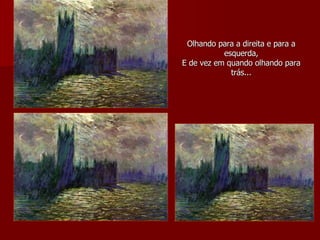 Olhando para a direita e para a esquerda, E de vez em quando olhando para trás... 