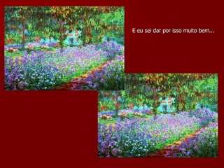 E eu sei dar por isso muito bem... 