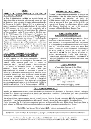 SAÚDE
                                                                                       FECHAMENTO DE VARANDAS
BARRA E JACAREPAGUÁ REGISTRAM RESCIMENTO                                  É grande a expectativa dos proprietários de imóveis da
DO VÍRUS DA DENGUE                                                        Barra da Tijuca e Recreio com referência a possibilidade
A Área de Planejameto 4 (AP4), que abrange bairros da                     de fechamento das varandas, por meio de
Barra, Recreio e Jacarepaguá, registrou pelo menos um caso                envidraçamento retrátil, sem o pagamento do elevado
de dengue por hora, este ano. Os dados epidemiológicos são                tributo e aumento de área para cálculo do IPTU. A
da Secretaria de Saúde e Defesa Civil e revelam que a                     expectativa é de que a regulamentação seja aprovada
doença cresceu em ritmo acelerado. O número de casos subiu                pela Câmara Municipal no ano 2012, conforme
de 482 registros, em 2010, para 9.403 ocorrências até a                   promessa pública do Presidente daquela Casa.
primeira semana de dezembro. O crescimento dos índices na
AP4 acompanhou a espiral de ocorrências no Rio. Este ano,
já são 73.818 casos. Em 2010, houve 3.171 registros da                                   POLO GASTRONÔMICO
doença. Ou seja, a capital teve, neste ano, 70.647 pessoas                           O Jardim Oceânico brilhou no Natal
infectadas a mais do que no ano passado. A população pode                 Pela primeira vez as avenidas Olegário Maciel e Érico
e deve colaborar na prevenção e no combate à dengue.                      Veríssimo receberam iluminação especial no Natal. A
Pedimos aos moradores que souberem de casas ou terrenos                   nova iluminação foi inaugurada junto com o lançamento
abandonados que possam ser criadouros do mosquito, que                    da exposição fotográfica itinerante que foi realizado por
entrem em contato com Central de Atendimento da                           meio do Concurso Cultural: Revele seu Amor pelo
Prefeitura através do telefone 1746 ou diretamente com a                  Jardim Oceânico. No total 12 fotos foram escolhidas por
AMAR.                                                                     um seleto grupo de jurados que incluiu desde o
                                                                          Presidente da AMAR, Dr. Luiz Igrejas, até artistas de
VIGILÂNCIA SANITÁRIA INSPECIONA 121                                       renome, como os cantores Erasmo Carlos e Rosemary.
QUIOSQUES E INTERDITA 23 NA BARRA                                         Parabenizamos o Pólo Gastronômico e, em especial, a
A ação especial de ano novo da Vigilância Sanitária                       Presidente Núbia Vigna, pela iniciativa que contou com
Municipal inspecionou 121 quiosques da orla da Barra e do                 apoio da AMAR.
Recreio. Foram emitidos pelos ficais 23 editais de
interdições, sendo 17 parciais e 6 totais; 31 autos de infração                              Shopping BarraPoint
e 16 termos de intimação. Durante as inspeções, 31                                    Evento: Bem Estar na Melhor Idade
quiosques foram multados, a maior parte por
descumprimento de editais de interdição e termos de                       Apresentação do Projeto Vida Ativa, com a
intimação expedidos em vistorias anteriores. Também foram                 coordenadora Myryam Ruth Coelho e palestra A
registradas autuações por falta de higiene, comercialização               Mulher de Vanguarda, com a psicanalista Sarah
de produtos impróprios para consumo e com validade                        Buzak. Dia 26 de janeiro de 2012, às 16h. Inscrições
vencida. A Secretaria Municipal de Saúde e Defesa Civil                   pela administração do shopping nos telefones: 2491-
recomenda que o consumidor fique atento a irregularidades                 6485/ 2491-3306.
encontradas e denuncie ao setor de reclamação da Vigilância                                 Vagas limitadas !!
Sanitária, pelo telefone 1746 ou diretamente com a AMAR.                                www.barrapointshopping.com.br

                                                 MENSAGEM DO PRESIDENTE
Aqueles que possuem espírito associativo, bem sabem que é bastante difícil defender os direitos de cidadania e advogar
reivindicações junto aos poderes públicos daquilo que achamos ser de direito e obrigatório e, para isso, temos lutado
muito nesses anos de administração.
Mas a luta continua e contamos com o apoio incondicional da Diretoria, fazendo com que a AMAR seja respeitada, por
suas atitudes e coerência, pelos associados, pelas demais entidades representativas e autoridades do poder público.
É com base nesse tipo de relacionamento que agradecemos ao Governador, Prefeito, Subprefeito e demais auxiliares, o
apoio até aqui recebido, permitindo que tivéssemos êxito em grande parte das nossas solicitações e pleitos.

                    Feliz 2012 é o que deseja a Diretoria da AMAR a todos os amigos e colaboradores !!

   Lembramos aos Srs. Síndicos da importância de divulgar e compartilhar este informe com aos demais condôminos.

         Av. Érico Veríssimo, 952 – Sala 205 – Barra da Tijuca – CEP 22621-180 – Rio de Janeiro, RJ – Tel/Fax. 2486-0654
         Visite o nosso site www.amar-barra.com.br – E-mail: joceanicoamar@gmail.com – Não suje sua Cidade – Leia e Repasse.   Pág. 04
 