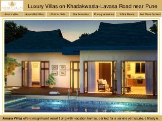 Amara Villas offers magnificent resort living with vacation homes, perfect for a serene yet luxurious lifestyle.
Luxury Villas on Khadakwasla-Lavasa Road near Pune
Amara Villas Amara Bali Villas Plots for Sale Star Amenities Primary Amenities A Star Resort Sea Plane Connect
 