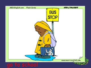 go to school 