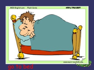 go to bed 