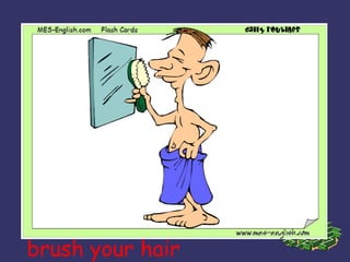 brush your hair 