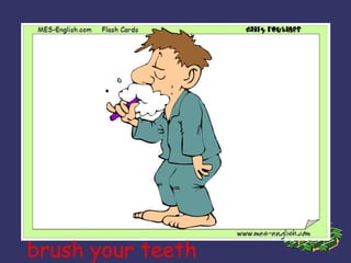 brush your teeth 