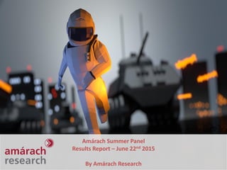 Amárach Summer Panel
Results Report – June 22nd 2015
By Amárach Research
 