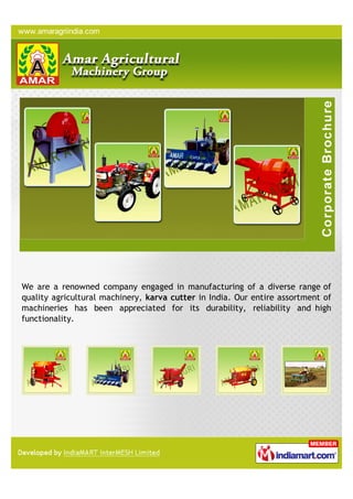 We are a renowned company engaged in manufacturing of a diverse range of
quality agricultural machinery, karva cutter in India. Our entire assortment of
machineries has been appreciated for its durability, reliability and high
functionality.
 