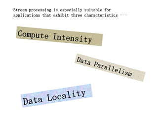 Stream processing is especially suitable for
applications that exhibit three characteristics ---
 