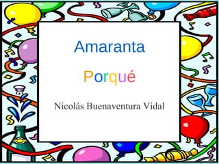 Amaranta
Porqué
Nicolás Buenaventura Vidal
 