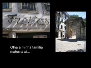 Olha a minha família
materna aí...
 