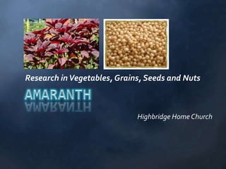 Research in Vegetables, Grains, Seeds and Nuts



                             Highbridge Home Church
 