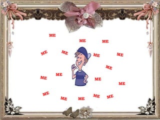 ME ME
ME
ME
ME
ME
ME
 