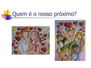 Quem é o nosso próximo? 