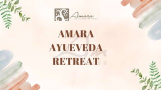 AMARA
AYUEVEDA
RETREAT
 