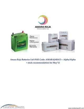 Amara Raja Batteries Ltd (NSE Code: AMARAJABAT) – Alpha/Alpha
              + stock recommendation for May’12




        ...