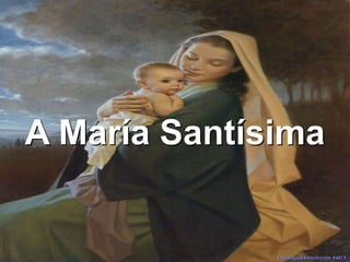 A María Santísima
 
