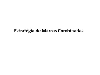 Estratégia de Marcas Combinadas
 