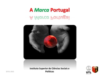 A Marca Portugal




             Instituto Superior de Ciências Sociais e
20-01-2010                  Políticas                   1
 