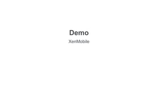 Demo
XenMobile
 