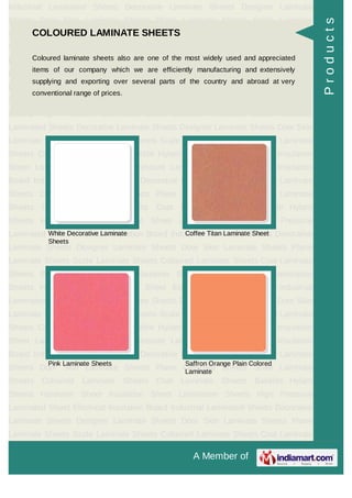 A Member of
Industrial Laminated Sheets Decorative Laminate Sheets Designer Laminate
Sheets Door Skin Laminate Sheets Plane Laminate Sheets Scale Laminate
Sheets Coloured Laminate Sheets Coat Laminate Sheets Bakelite Hylam
Sheets Hardener Sheet Insulation Sheet Lamination Sheets High Pressure
Laminated Sheet Electrical Insulation Board Industrial Laminated Sheets Decorative
Laminate Sheets Designer Laminate Sheets Door Skin Laminate Sheets Plane
Laminate Sheets Scale Laminate Sheets Coloured Laminate Sheets Coat Laminate
Sheets Bakelite Hylam Sheets Hardener Sheet Insulation Sheet Lamination
Sheets High Pressure Laminated Sheet Electrical Insulation Board Industrial
Laminated Sheets Decorative Laminate Sheets Designer Laminate Sheets Door Skin
Laminate Sheets Plane Laminate Sheets Scale Laminate Sheets Coloured Laminate
Sheets Coat Laminate Sheets Bakelite Hylam Sheets Hardener Sheet Insulation
Sheet Lamination Sheets High Pressure Laminated Sheet Electrical Insulation
Board Industrial Laminated Sheets Decorative Laminate Sheets Designer Laminate
Sheets Door Skin Laminate Sheets Plane Laminate Sheets Scale Laminate
Sheets Coloured Laminate Sheets Coat Laminate Sheets Bakelite Hylam
Sheets Hardener Sheet Insulation Sheet Lamination Sheets High Pressure
Laminated Sheet Electrical Insulation Board Industrial Laminated Sheets Decorative
Laminate Sheets Designer Laminate Sheets Door Skin Laminate Sheets Plane
Laminate Sheets Scale Laminate Sheets Coloured Laminate Sheets Coat Laminate
Sheets Bakelite Hylam Sheets Hardener Sheet Insulation Sheet Lamination
Sheets High Pressure Laminated Sheet Electrical Insulation Board Industrial
Laminated Sheets Decorative Laminate Sheets Designer Laminate Sheets Door Skin
Laminate Sheets Plane Laminate Sheets Scale Laminate Sheets Coloured Laminate
Sheets Coat Laminate Sheets Bakelite Hylam Sheets Hardener Sheet Insulation
Sheet Lamination Sheets High Pressure Laminated Sheet Electrical Insulation
Board Industrial Laminated Sheets Decorative Laminate Sheets Designer Laminate
Sheets Door Skin Laminate Sheets Plane Laminate Sheets Scale Laminate
Sheets Coloured Laminate Sheets Coat Laminate Sheets Bakelite Hylam
Sheets Hardener Sheet Insulation Sheet Lamination Sheets High Pressure
Laminated Sheet Electrical Insulation Board Industrial Laminated Sheets Decorative
Laminate Sheets Designer Laminate Sheets Door Skin Laminate Sheets Plane
Laminate Sheets Scale Laminate Sheets Coloured Laminate Sheets Coat Laminate
COLOURED LAMINATE SHEETS
Coloured laminate sheets also are one of the most widely used and appreciated
items of our company which we are efficiently manufacturing and extensively
supplying and exporting over several parts of the country and abroad at very
conventional range of prices.
White Decorative Laminate
Sheets
Coffee Titan Laminate Sheet
Pink Laminate Sheets Saffron Orange Plain Colored
Laminate
Products
 