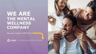 WE ARE
THE MENTAL
WELLNESS
COMPANY
We even made it OFFICIAL!
 