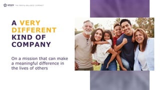 A VERY
DIFFERENT
KIND OF
COMPANY
On a mission that can make
a meaningful difference in
the lives of others
 