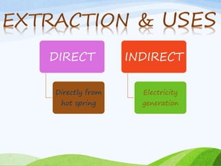 DIRECT
Directly from
hot spring
INDIRECT
Electricity
generation
 