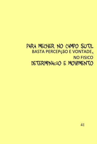 BASTA PERCEPçãO E VONTADE
                  NO FISICO
         çã




                     41
 