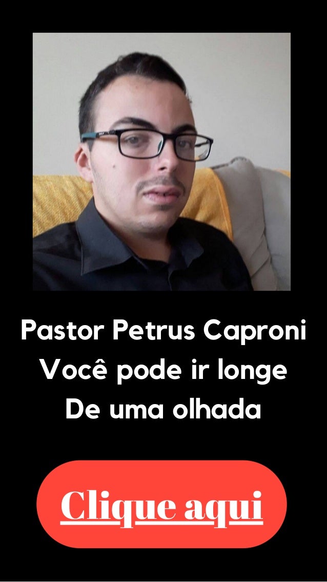 Pastor Petrus Caproni
Você pode ir longe
De uma olhada


Clique aqui
 