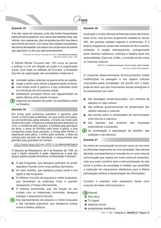2010
CH - 1º dia | Caderno 2 - AMARELO - Página 10
Questão 34
Em defesa da sociedade.
Questão 35
História da Vida Privada: da
Revolução Francesa à Primeira Guerra
O discurso de
que derrotaram as potências rivais e queriam
Aos representantes da pequena e média burguesia
Questão 36
A natureza do espaço: técnica e tempo, razão e emoção
O cre
dos boicotes aos produtos das empresas
Questão 37
Os meios de
 