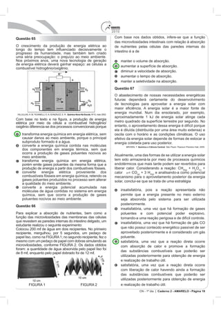 2010
CN - 1º dia | Caderno 2 - AMARELO - Página 18
Questão 65
O cresci
Química Nova Na Escola. No
Com bas
dos componentes em energia térmica, sem que
Questão 66
ar a
intestino é a de
Questão 67
O abastecimento de nossas necessidades energéticas
Química a Ciência Central
endotérmicos que mais tarde podem ser revertidos para
+ H O +
CO + 3 H
mecanismo para o aproveitamento posterior da energia
ata de uma estratégia
in
aproveitado posteriormente e é considerado um gás
 