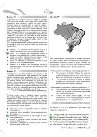 2010
CN - 1º dia | Caderno 2 - AMARELO - Página 22
Questão 75
e
Questão 76
Aedes
aegypti
de Aedes aegypti demore ainda anos para ser
de Aedes aegypti dessa variedade geneticamente
tornaria o mosquito menos resistente ao agente
Questão 77
Dois pesquisadores percorreram os trajetos marcados
1
grossas que predominam nesse ecossistema
Ecossistemas brasileiros: mapa da distribuição dos ecossistemas
ordem, aos
 