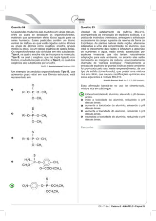 2010
CN - 1º dia | Caderno 2 - AMARELO - Página 26
Questão 84
Tipo A
Tipo B
Tipo C
Química Ambiental.
Tipo B, que
Questão 85
ecossistema do campo rupestre da reserva da Serra do
dominando as margens da rodovia, equivocadamente
Rascunho
 