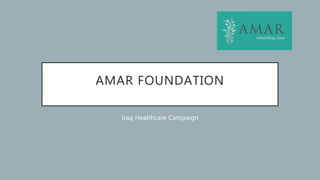 AMAR FOUNDATION
Iraq Healthcare Campaign
 