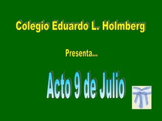 Colegio Eduardo L. Holmberg Acto 9 de Julio  Presenta... 