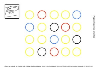 Pego sólo gomets amarillos
Autora del material: Mª Eugenia Sáez Villalba - Autor pictogramas: Sergio Palao Procedencia: ARASAAC (http://catedu.es/arasaac/) Licencia: CC (BY-NC-SA)
 